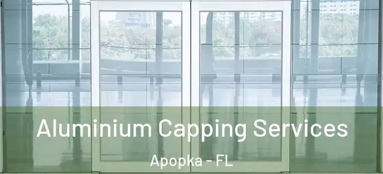 Aluminium Capping Services Apopka - FL