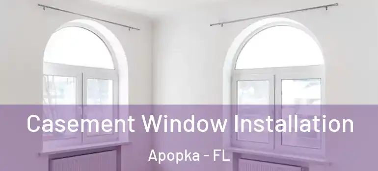 Casement Window Installation Apopka - FL