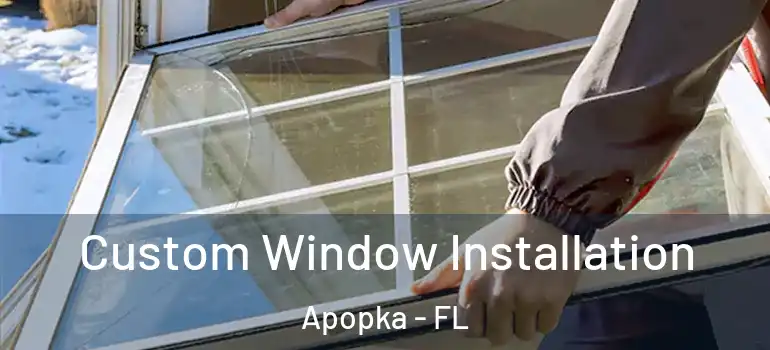 Custom Window Installation Apopka - FL