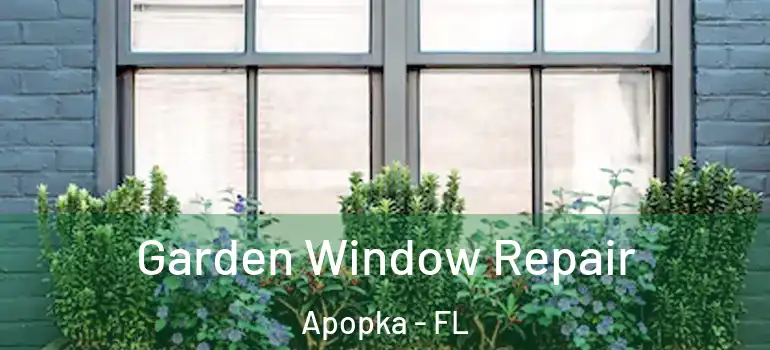 Garden Window Repair Apopka - FL