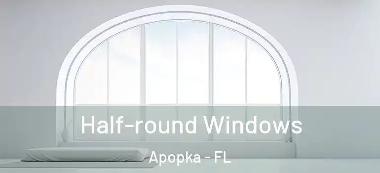 Half-round Windows Apopka - FL
