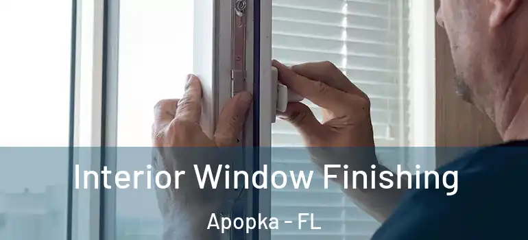 Interior Window Finishing Apopka - FL