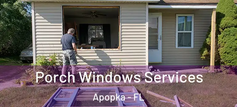 Porch Windows Services Apopka - FL