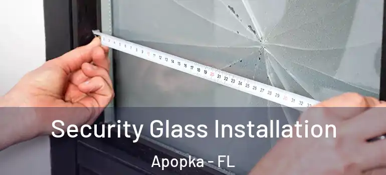 Security Glass Installation Apopka - FL