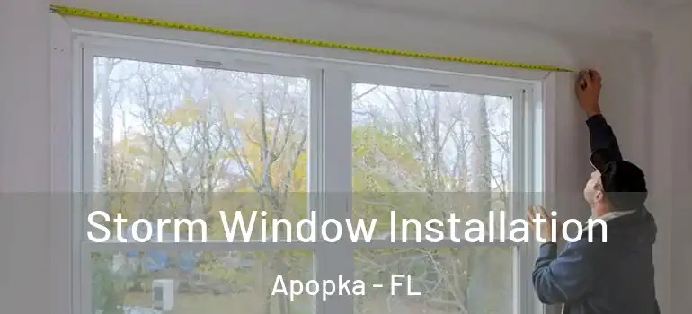 Storm Window Installation Apopka - FL