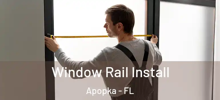 Window Rail Install Apopka - FL