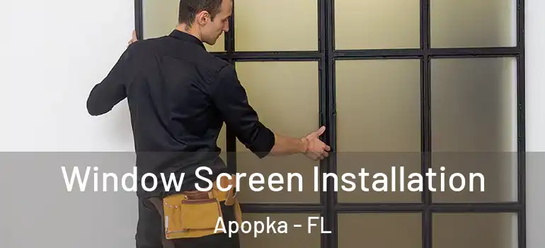 Window Screen Installation Apopka - FL